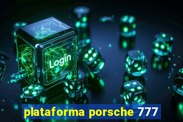 plataforma porsche 777